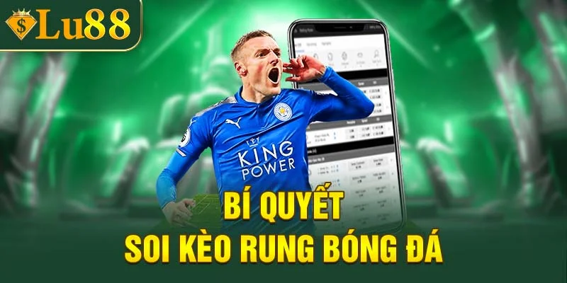 Bí quyết bắt kèo rung bóng đá chuẩn xác