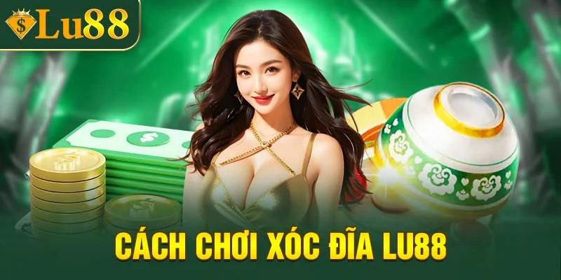 Cách tham gia chơi xóc đĩa Lu88