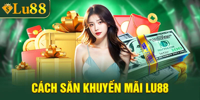 Cách săn khuyến mãi Lu88 cho thành viên