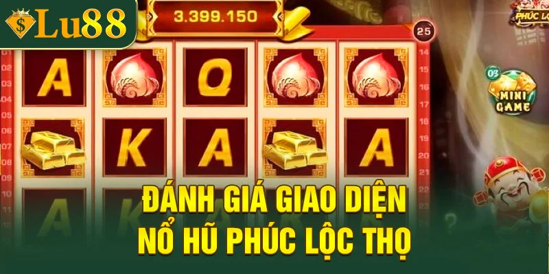 Đánh giá giao diện của nổ hũ Phúc Lộc Thọ