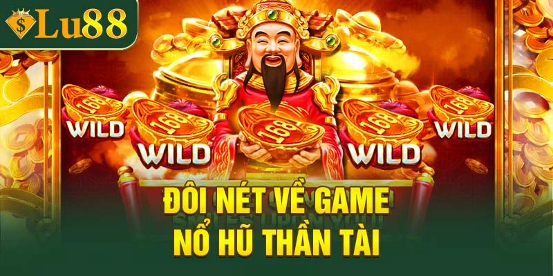Đôi nét chung về game nổ hũ Thần Tài