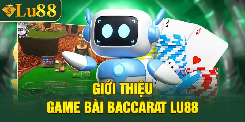 Vài nét về game bài Baccarat Lu88