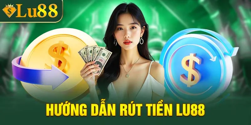 Thao tác rút tiền Lu88 cho thành viên