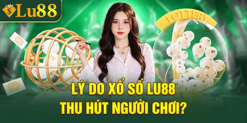 Lý do xổ số LU88 được yêu thích?