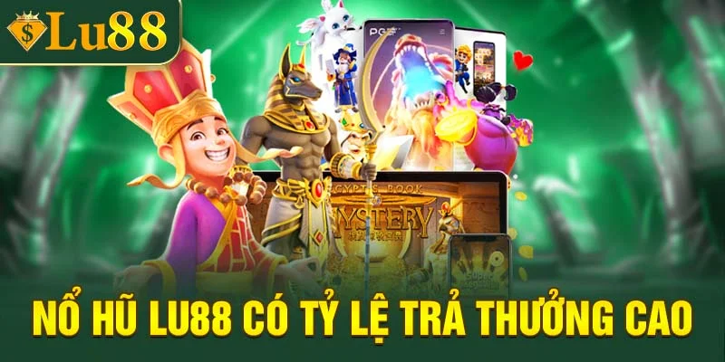 Nổ hũ LU88 có tỷ lệ trả thưởng siêu cao
