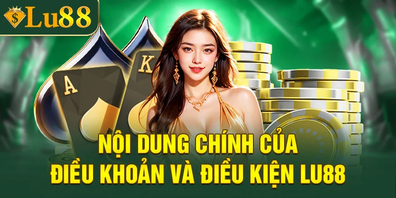 Nội dung chính trong điều khoản và điều kiện Lu88