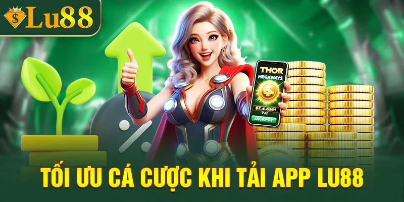 Tối ưu cá cược khi tải app Lu88
