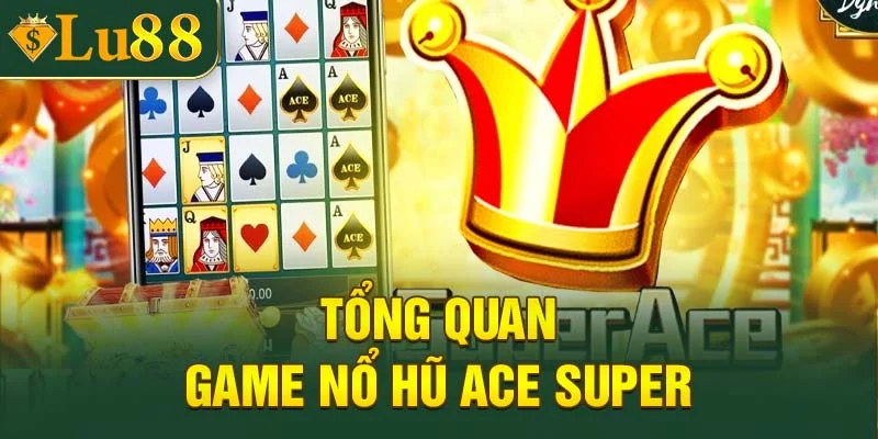 Tổng quan game nổ hũ Ace Super