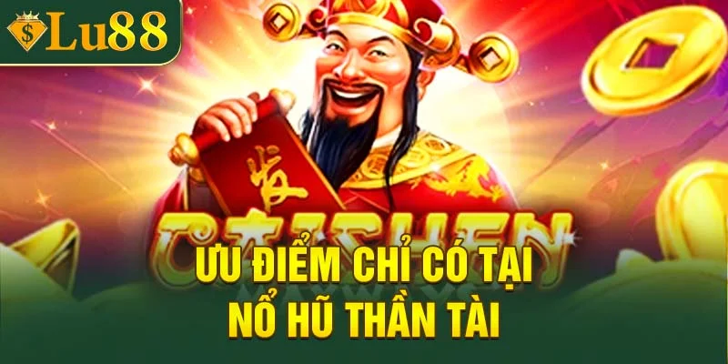 Ưu điểm tạo nên sức hút của nổ hũ Thần Tài