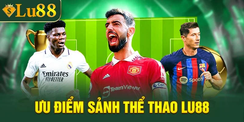 Ưu điểm của sảnh thể thao Lu88