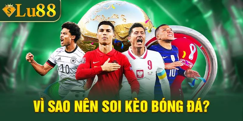 Vì sao nên soi kèo bóng đá trước khi đặt cược?